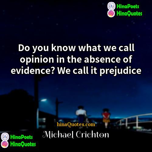 Michael Crichton Quotes | Do you know what we call opinion